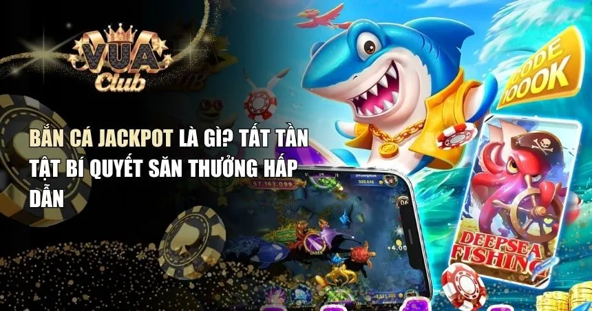 bắn cá jackpot là gì.