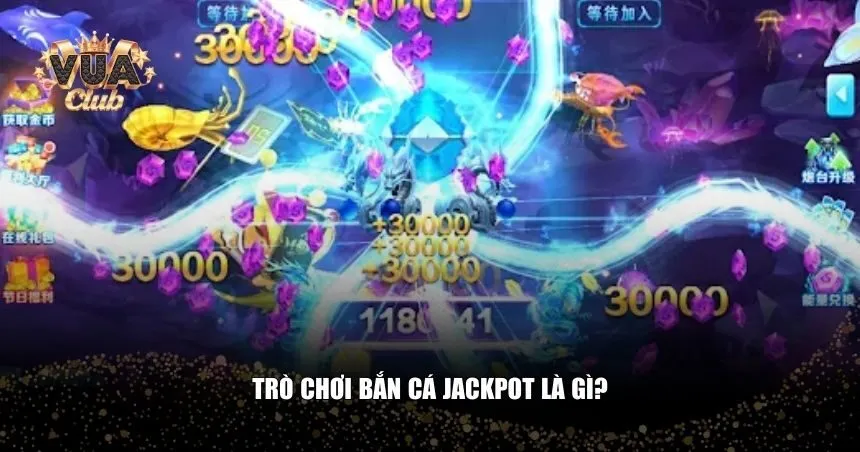 Tìm hiểu khái niệm trò chơi bắn cá jackpot là gì