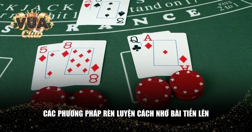 Các phương pháp rèn luyện cách nhớ bài tiến lên