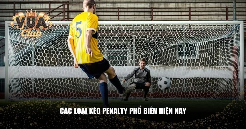 Các loại kèo penalty phổ biến hiện nay
