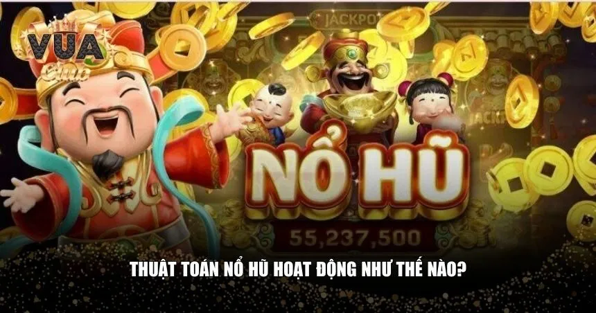 Thuật toán nổ hũ hoạt động như thế nào?