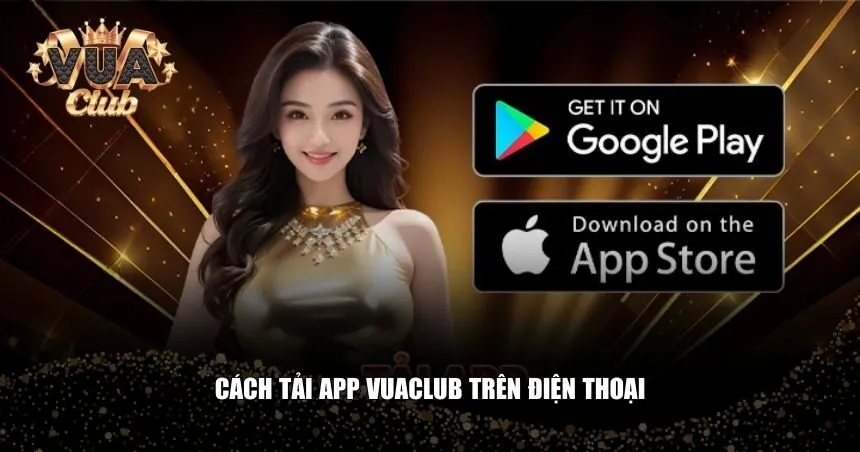 Việc đầu tiên bạn cần làm là tải app Vuaclub về thiết bị