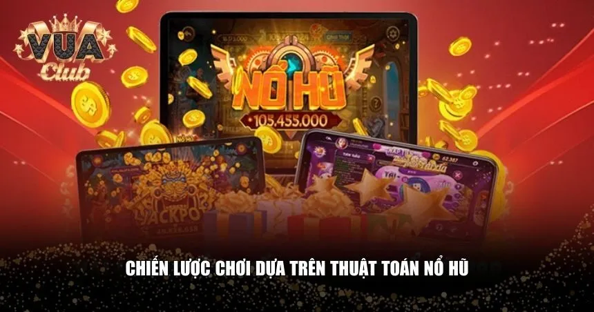 Chiến lược chơi dựa trên thuật toán nổ hũ