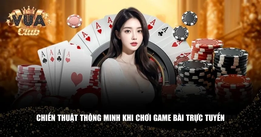 Kỹ năng và chiến thuật cũng quyết định đến tỷ lệ thắng trong game bài trực tuyến
