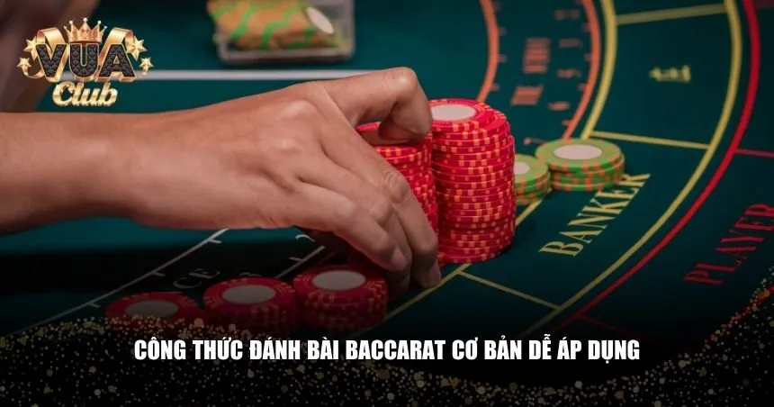 Người chơi có thể bắt đầu với những công thức đánh bài Baccarat cơ bản