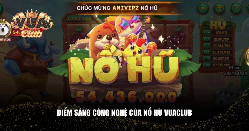 Điểm sáng công nghệ của nổ hũ Vuaclub