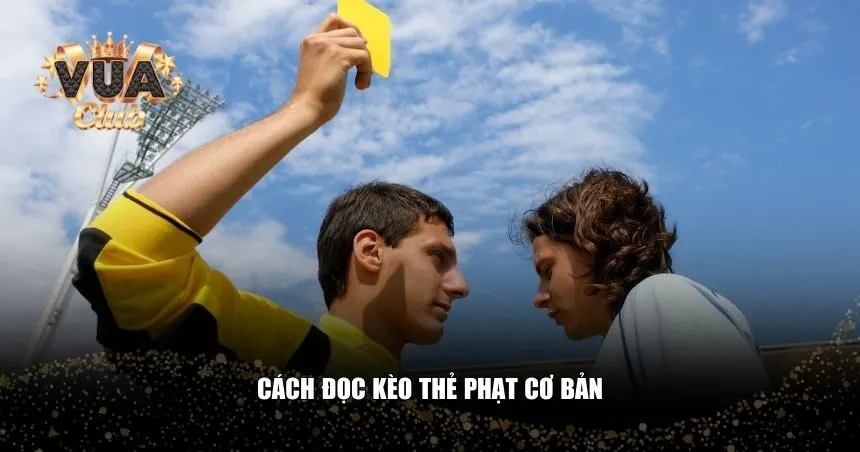 Cách đọc kèo thẻ phạt cơ bản