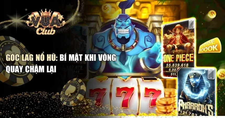 Góc lag nổ hũ