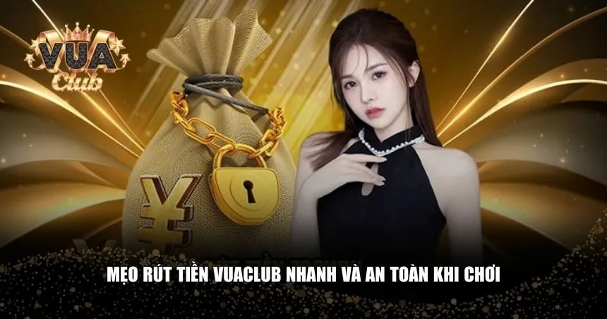 Người chơi có thể áp dụng một số mẹo để tối ưu hóa trải nghiệm rút tiền Vuaclub