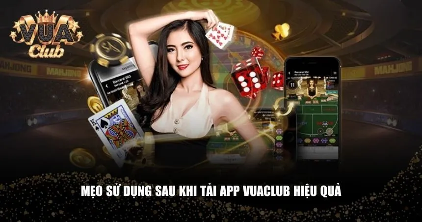 Mẹo sử dụng sau khi tải app Vuaclub hiệu quả