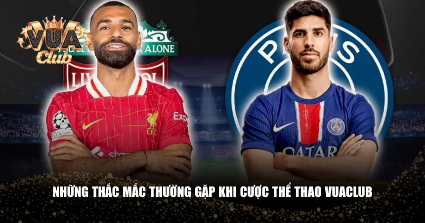Những thắc mắc thường gặp khi cược Thể thao Vuaclub