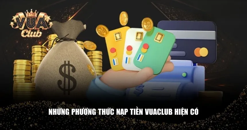 Nạp tiền Vuaclub cung cấp nhiều kênh khác nhau