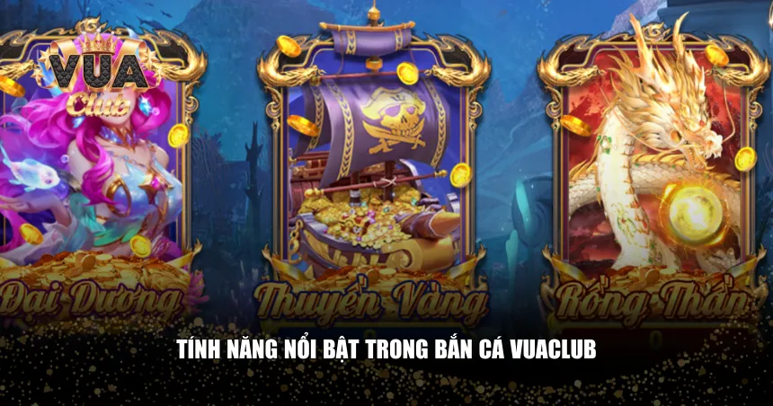 Tính năng nổi bật trong bắn cá Vuaclub