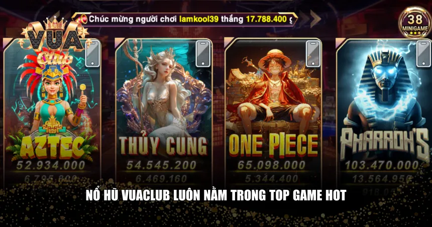Nổ hũ Vuaclub luôn nằm trong top game hot
