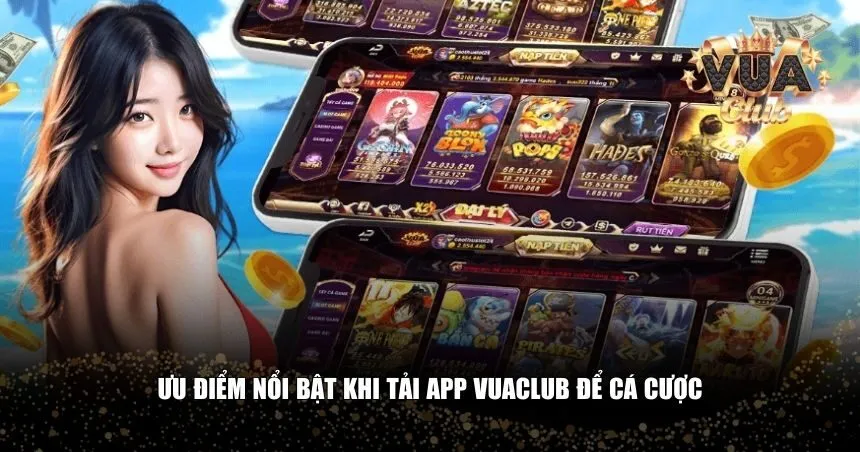 Tải app Vuaclub mang đến nhiều lợi ích vượt trội