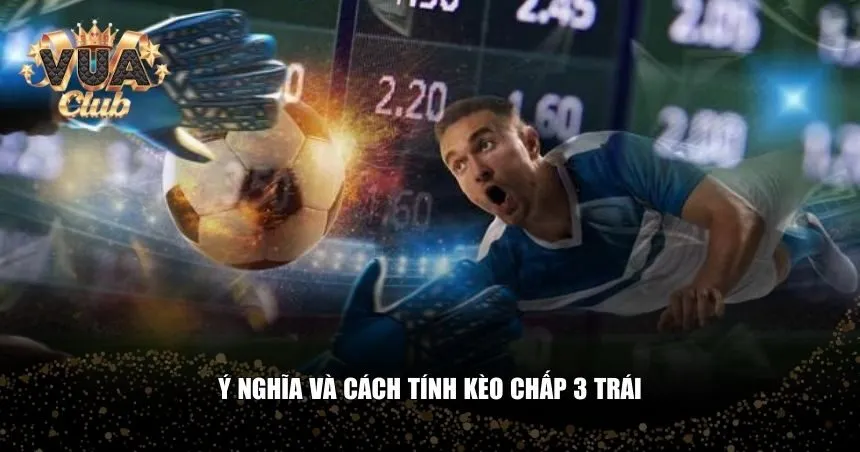 Bản chất của kèo chấp 3 trái